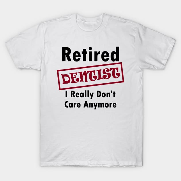 Retired dentist T-Shirt by dentist_family